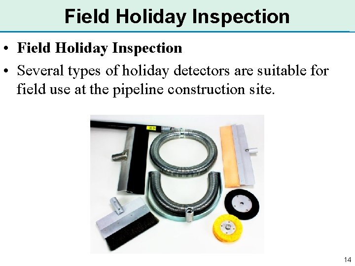 Field Holiday Inspection • Several types of holiday detectors are suitable for field use