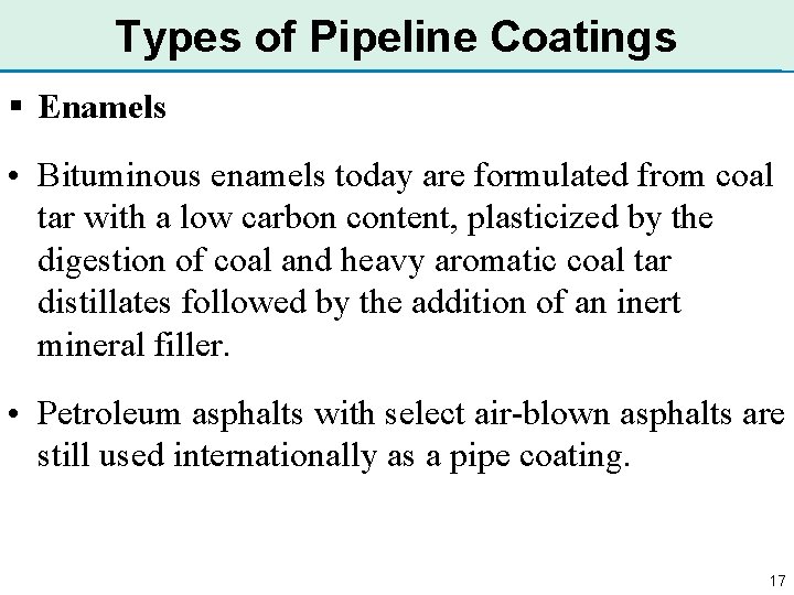 Types of Pipeline Coatings § Enamels • Bituminous enamels today are formulated from coal