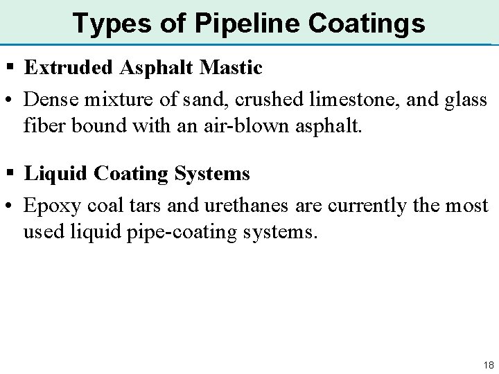 Types of Pipeline Coatings § Extruded Asphalt Mastic • Dense mixture of sand, crushed