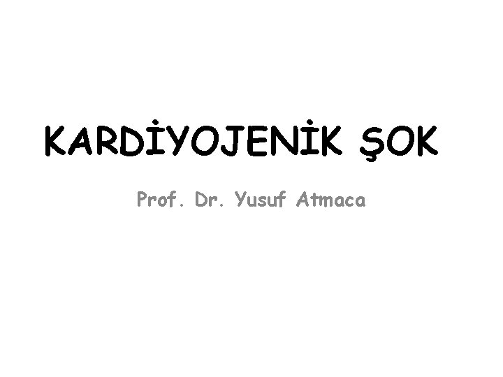 KARDİYOJENİK ŞOK Prof. Dr. Yusuf Atmaca 