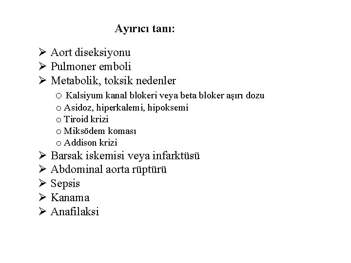 Ayırıcı tanı: Ø Aort diseksiyonu Ø Pulmoner emboli Ø Metabolik, toksik nedenler o Kalsiyum