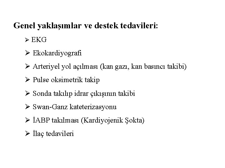 Genel yaklaşımlar ve destek tedavileri: Ø EKG Ø Ekokardiyografi Ø Arteriyel yol açılması (kan