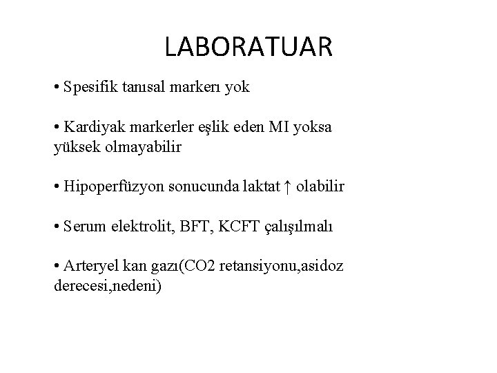 LABORATUAR • Spesifik tanısal markerı yok • Kardiyak markerler eşlik eden MI yoksa yüksek