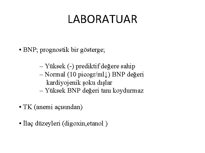 LABORATUAR • BNP; prognostik bir gösterge; – Yüksek (-) prediktif değere sahip – Normal