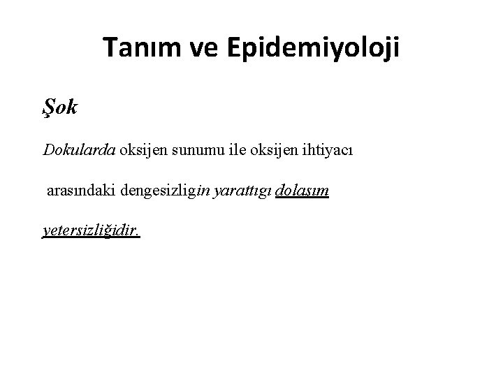 Tanım ve Epidemiyoloji Şok Dokularda oksijen sunumu ile oksijen ihtiyacı arasındaki dengesizligin yarattıgı dolaşım