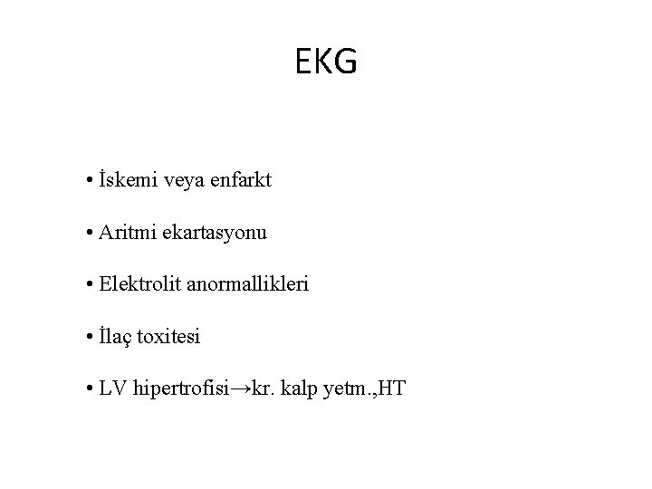 EKG • İskemi veya enfarkt • Aritmi ekartasyonu • Elektrolit anormallikleri • İlaç toxitesi