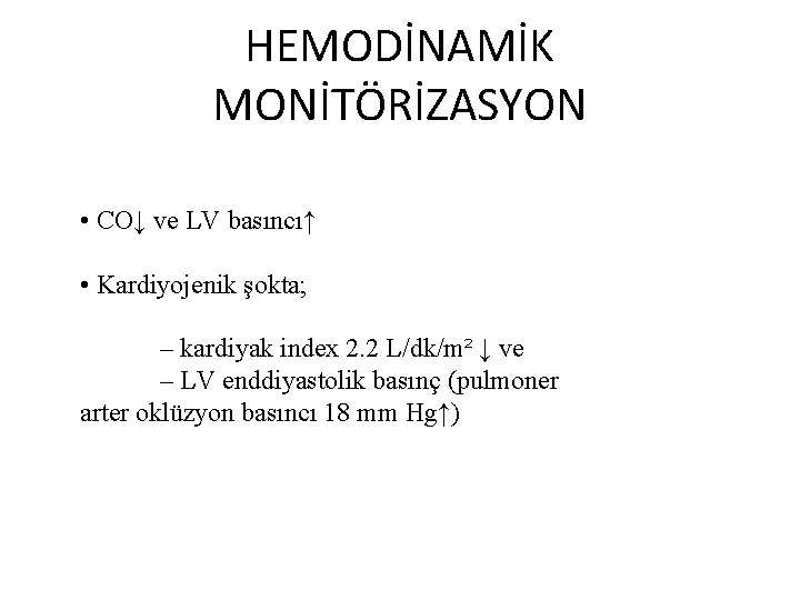 HEMODİNAMİK MONİTÖRİZASYON • CO↓ ve LV basıncı↑ • Kardiyojenik şokta; – kardiyak index 2.