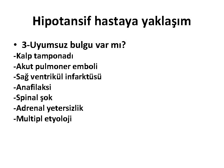 Hipotansif hastaya yaklaşım • 3 -Uyumsuz bulgu var mı? -Kalp tamponadı -Akut pulmoner emboli