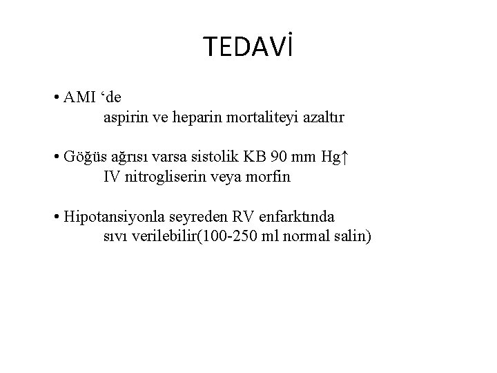 TEDAVİ • AMI ‘de aspirin ve heparin mortaliteyi azaltır • Göğüs ağrısı varsa sistolik