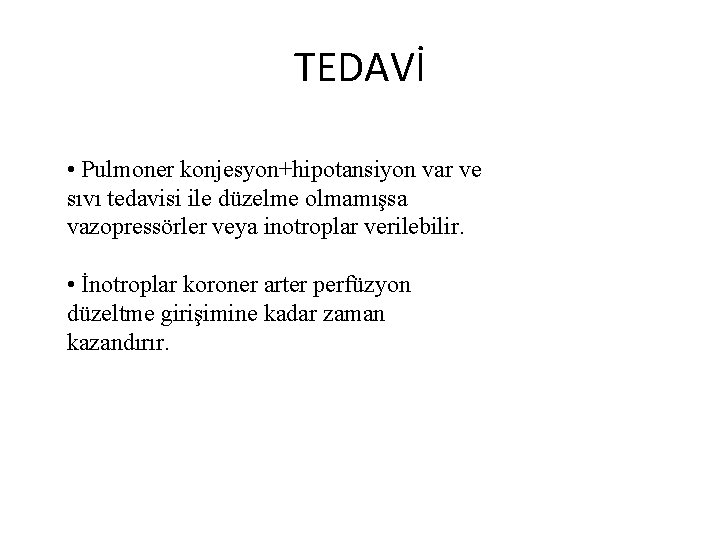 TEDAVİ • Pulmoner konjesyon+hipotansiyon var ve sıvı tedavisi ile düzelme olmamışsa vazopressörler veya inotroplar