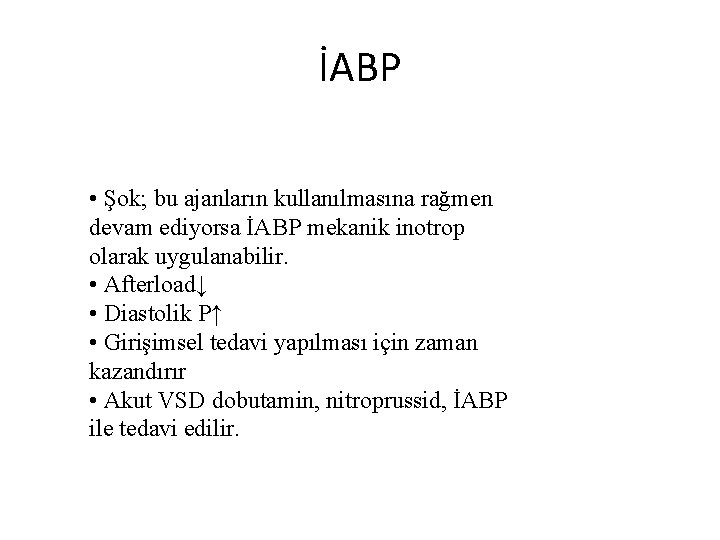 İABP • Şok; bu ajanların kullanılmasına rağmen devam ediyorsa İABP mekanik inotrop olarak uygulanabilir.