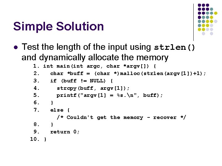 Simple Solution l Test the length of the input using strlen() and dynamically allocate