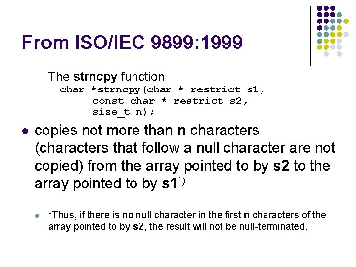 From ISO/IEC 9899: 1999 The strncpy function char *strncpy(char * restrict s 1, const