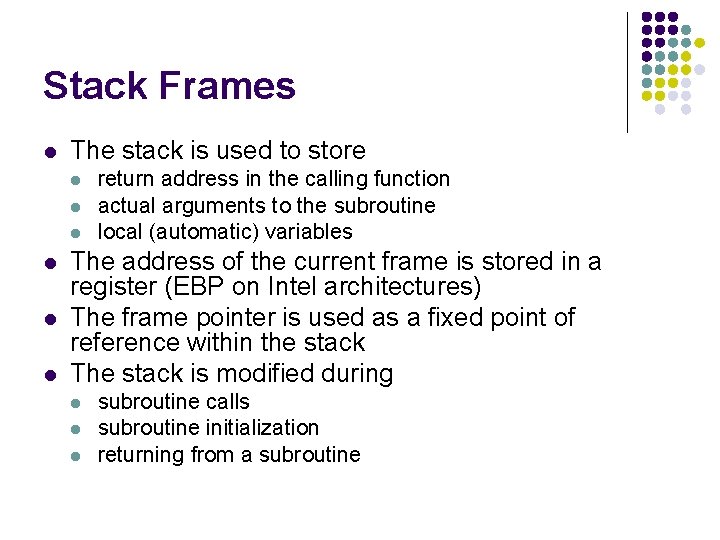 Stack Frames l The stack is used to store l l l return address