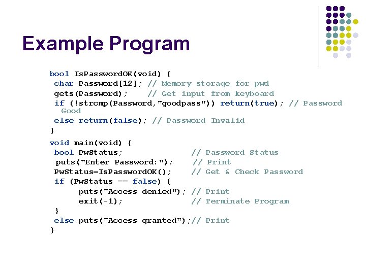 Example Program bool Is. Password. OK(void) { char Password[12]; // Memory storage for pwd