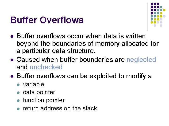 Buffer Overflows l l l Buffer overflows occur when data is written beyond the