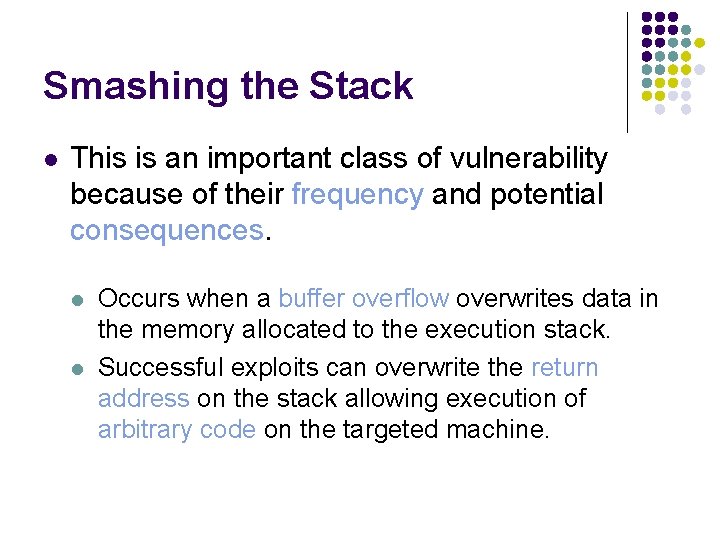 Smashing the Stack l This is an important class of vulnerability because of their