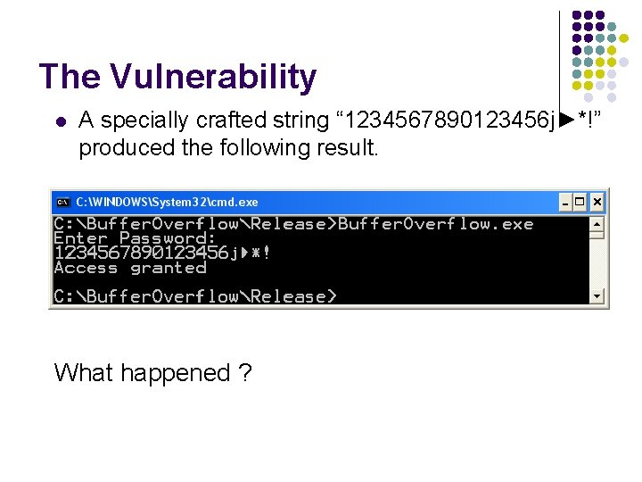 The Vulnerability l A specially crafted string “ 1234567890123456 j►*!” produced the following result.