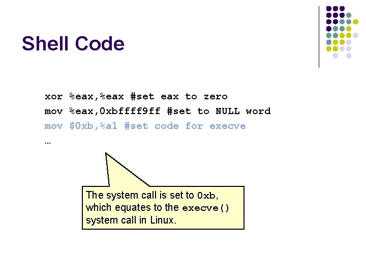 Shell Code xor %eax, %eax #set eax to zero mov %eax, 0 xbffff 9