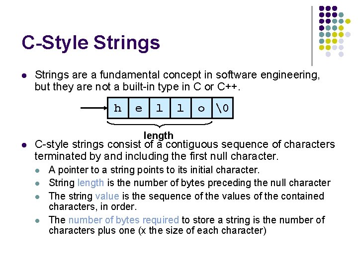 C-Style Strings l Strings are a fundamental concept in software engineering, but they are