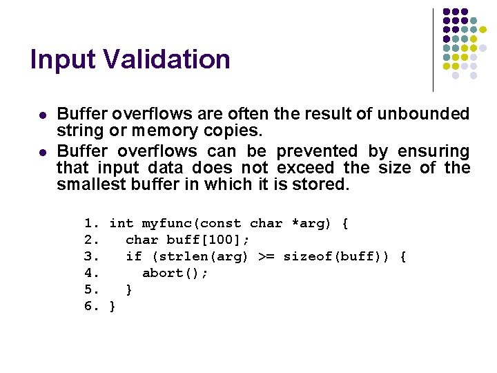 Input Validation l l Buffer overflows are often the result of unbounded string or