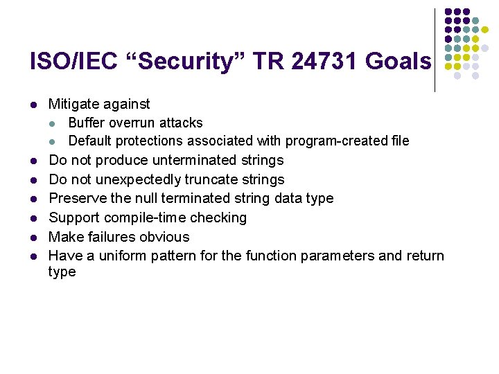 ISO/IEC “Security” TR 24731 Goals l l l l Mitigate against l Buffer overrun