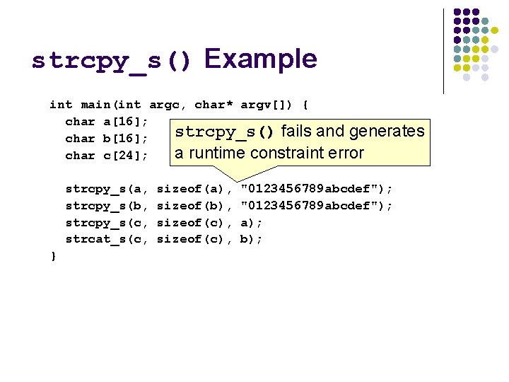 strcpy_s() Example int main(int argc, char* argv[]) { char a[16]; strcpy_s() fails and generates