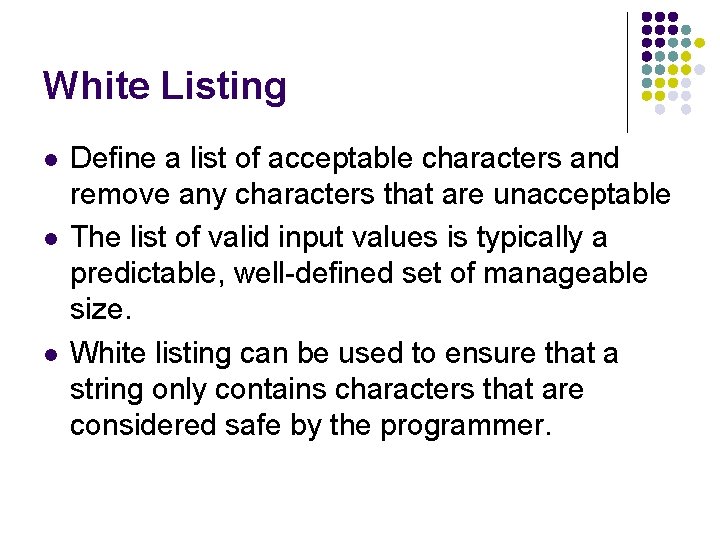 White Listing l l l Define a list of acceptable characters and remove any