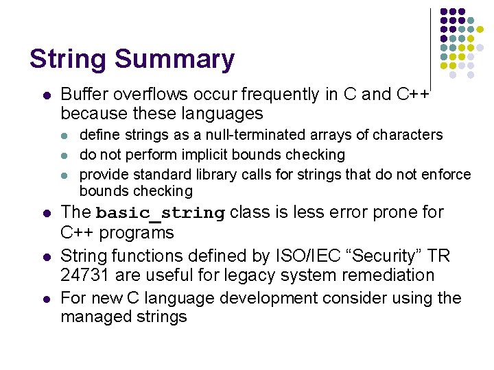 String Summary l Buffer overflows occur frequently in C and C++ because these languages