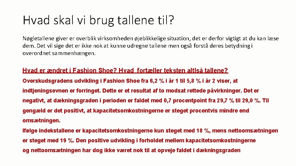 Hvad skal vi brug tallene til? Nøgletallene giver er overblik virksomheden øjeblikkelige situation, det