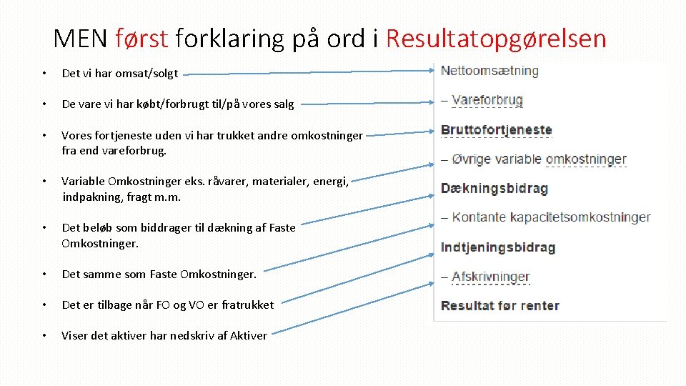 MEN først forklaring på ord i Resultatopgørelsen • Det vi har omsat/solgt • De