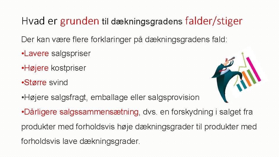 Hvad er grunden til dækningsgradens falder/stiger Der kan være flere forklaringer på dækningsgradens fald: