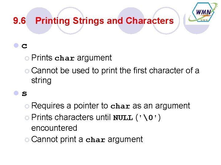 9. 6 Printing Strings and Characters lc ¡ Prints char argument ¡ Cannot be