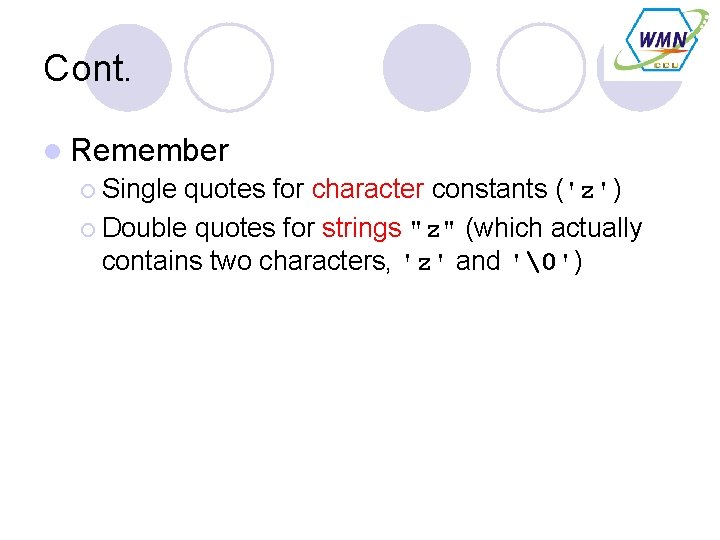 Cont. l Remember ¡ Single quotes for character constants ('z') ¡ Double quotes for