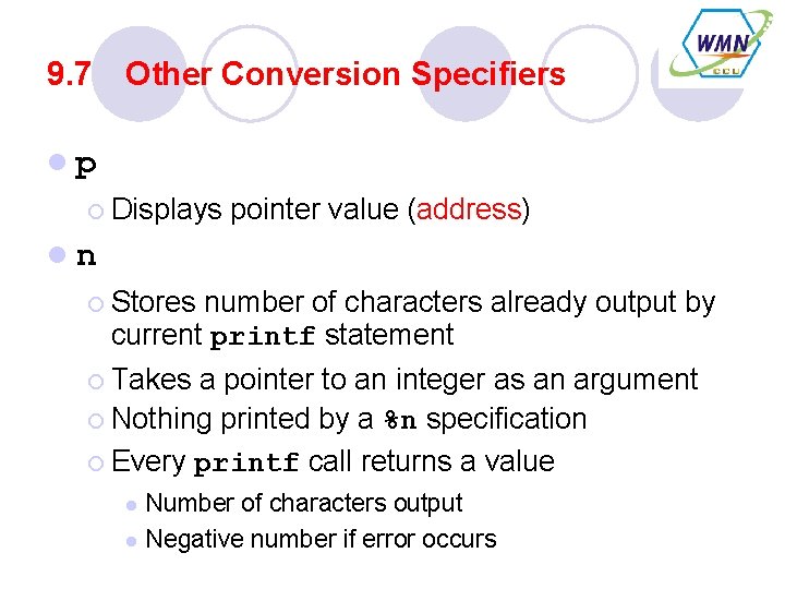 9. 7 Other Conversion Specifiers lp ¡ Displays pointer value (address) ln ¡ Stores