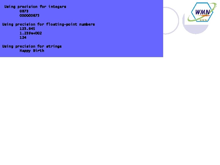 Using precision for integers 0873 000000873 Using precision for floating-point numbers 123. 945 1.