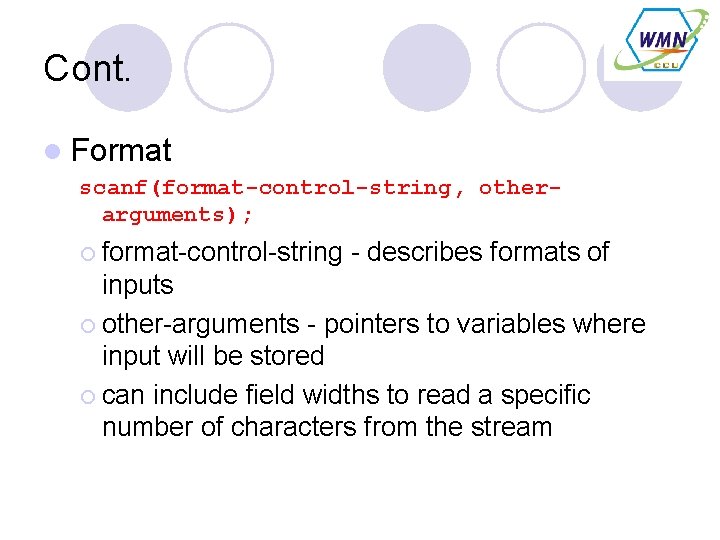 Cont. l Format scanf(format-control-string, otherarguments); ¡ format-control-string - describes formats of inputs ¡ other-arguments