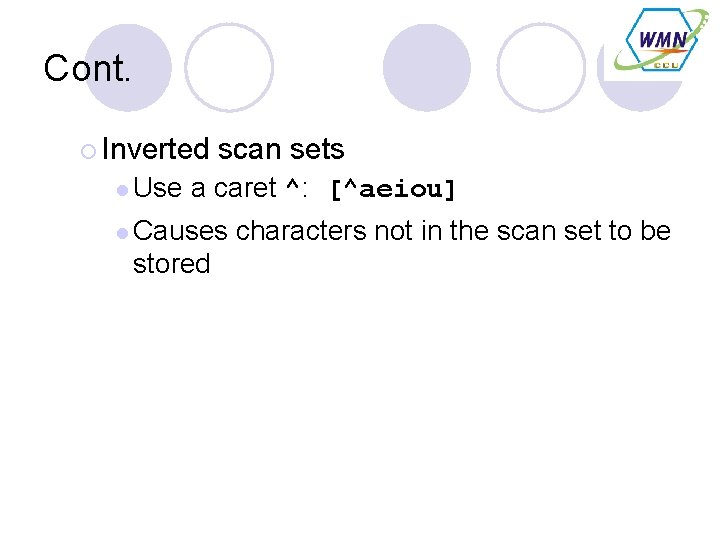 Cont. ¡ Inverted l Use scan sets a caret ^: [^aeiou] l Causes stored