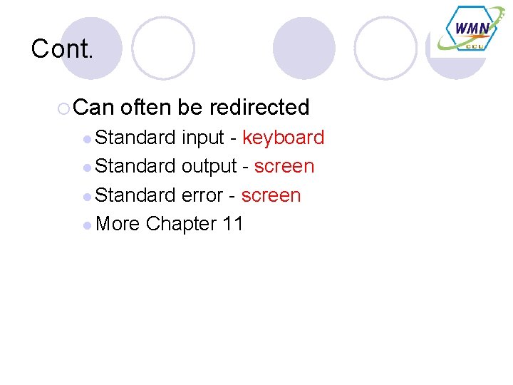 Cont. ¡ Can often be redirected l Standard input - keyboard l Standard output