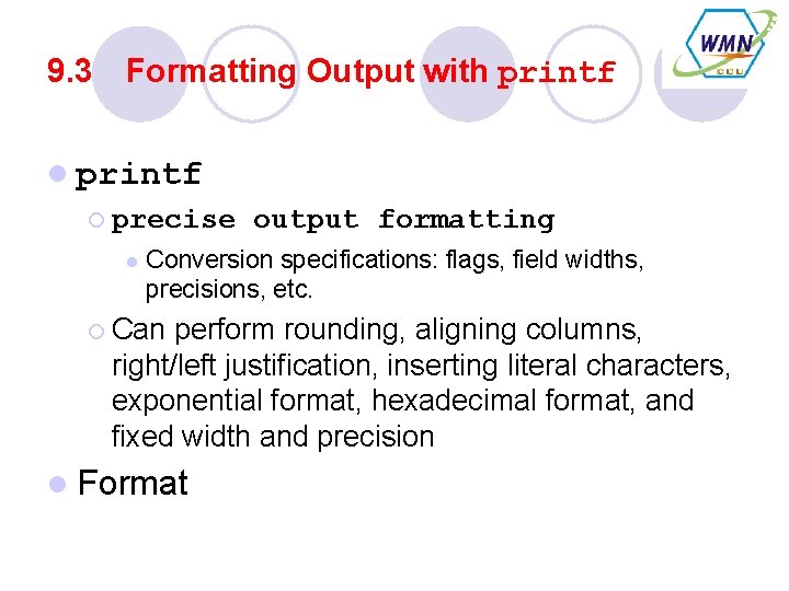 9. 3 Formatting Output with printf l printf ¡ precise l output formatting Conversion