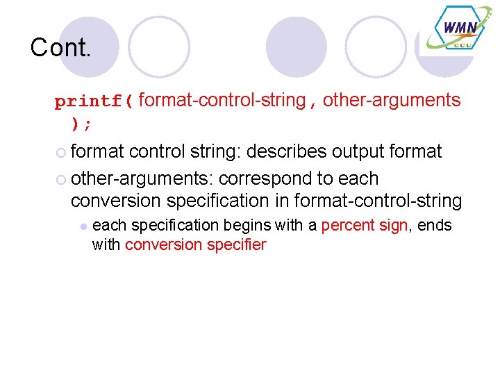 Cont. printf( format-control-string, other-arguments ); ¡ format control string: describes output format ¡ other-arguments: