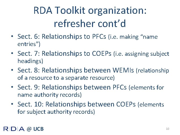 RDA Toolkit organization: refresher cont’d • Sect. 6: Relationships to PFCs (i. e. making