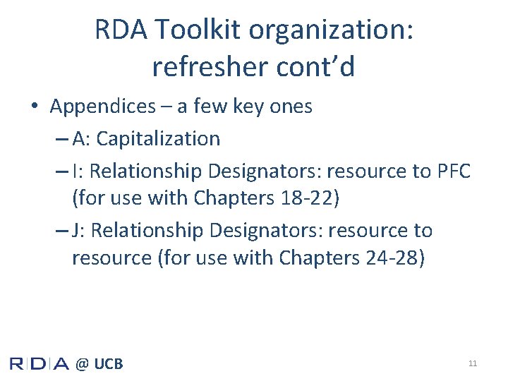 RDA Toolkit organization: refresher cont’d • Appendices – a few key ones – A: