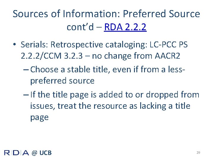 Sources of Information: Preferred Source cont’d – RDA 2. 2. 2 • Serials: Retrospective
