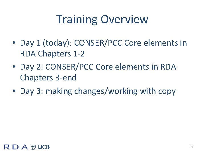 Training Overview • Day 1 (today): CONSER/PCC Core elements in RDA Chapters 1 -2