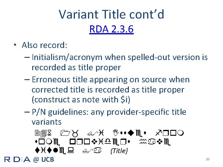 Variant Title cont’d RDA 2. 3. 6 • Also record: – Initialism/acronym when spelled-out