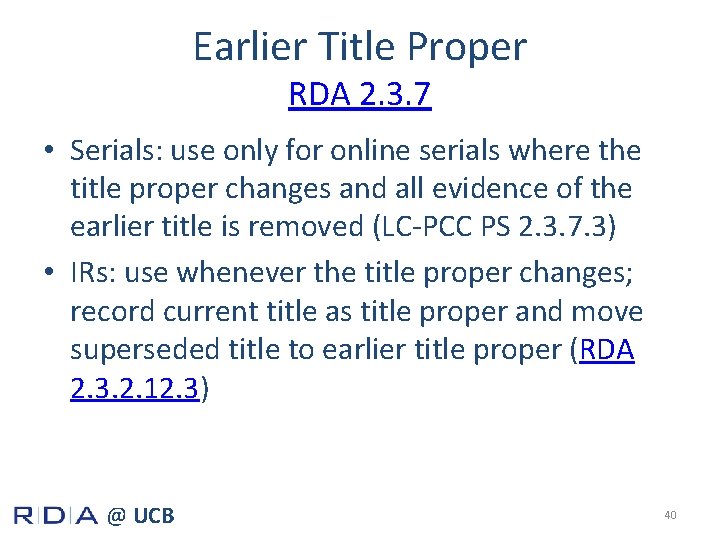 Earlier Title Proper RDA 2. 3. 7 • Serials: use only for online serials