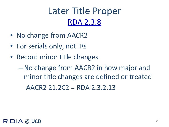 Later Title Proper RDA 2. 3. 8 • No change from AACR 2 •