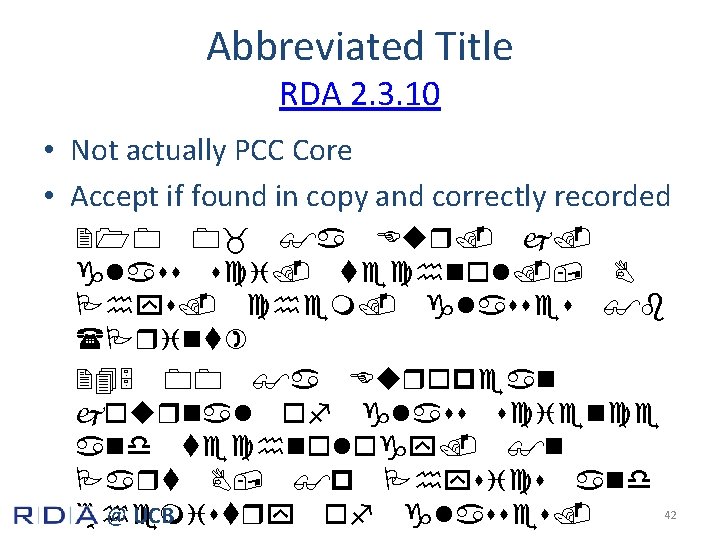 Abbreviated Title RDA 2. 3. 10 • Not actually PCC Core • Accept if