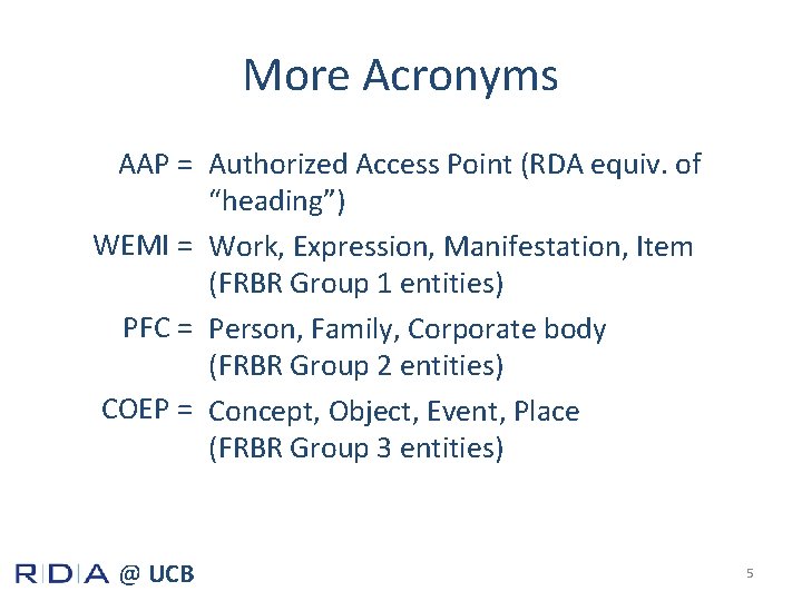 More Acronyms AAP = Authorized Access Point (RDA equiv. of “heading”) WEMI = Work,
